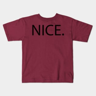 NICE. Whether sincere or snarky, it's a conversation starter! Kids T-Shirt